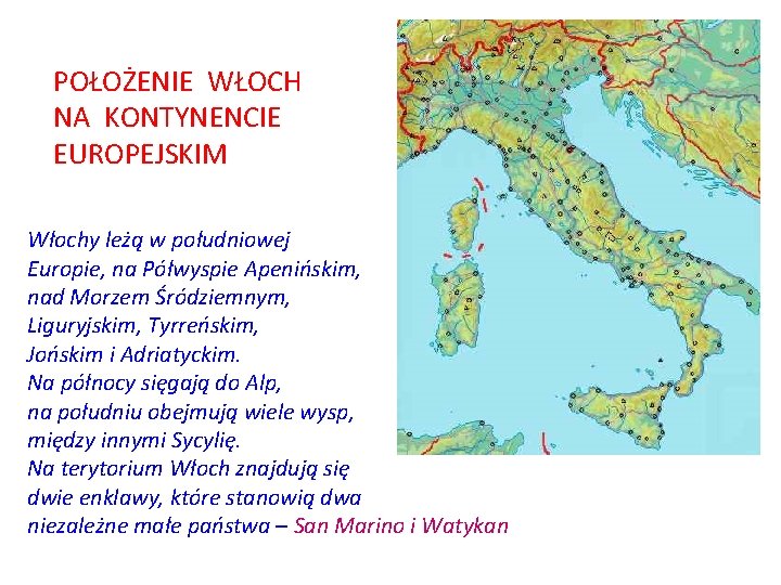 POŁOŻENIE WŁOCH NA KONTYNENCIE EUROPEJSKIM Włochy leżą w południowej Europie, na Półwyspie Apenińskim, nad