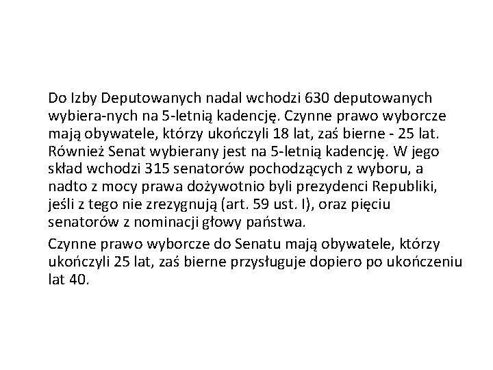 Do Izby Deputowanych nadal wchodzi 630 deputowanych wybiera nych na 5 letnią kadencję. Czynne