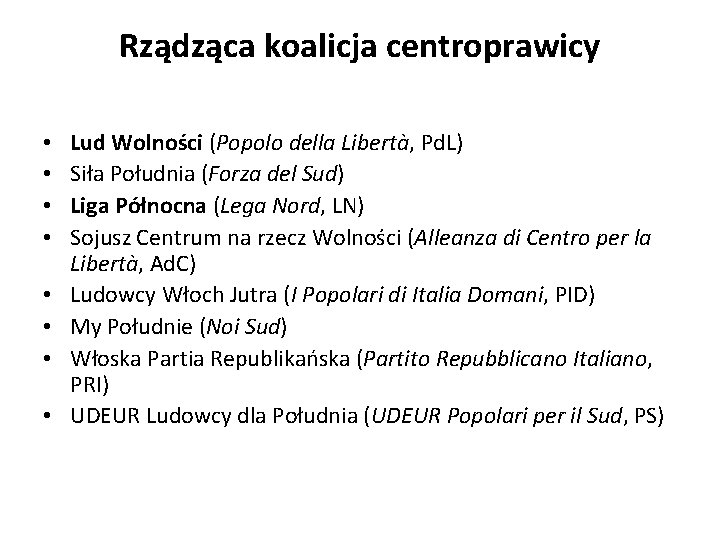 Rządząca koalicja centroprawicy • • Lud Wolności (Popolo della Libertà, Pd. L) Siła Południa