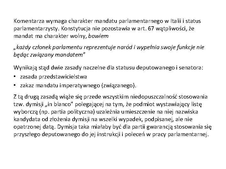 Komentarza wymaga charakter mandatu parlamentarnego w Italii i status parlamentarzysty. Konstytucja nie pozostawia w