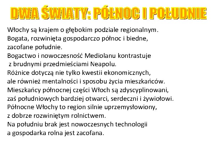 Włochy są krajem o głębokim podziale regionalnym. Bogata, rozwinięta gospodarczo północ i biedne, zacofane