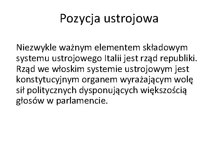 Pozycja ustrojowa Niezwykle ważnym elementem składowym systemu ustrojowego Italii jest rząd republiki. Rząd we