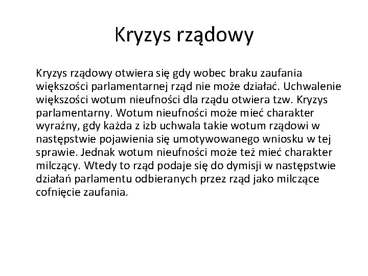 Kryzys rządowy otwiera się gdy wobec braku zaufania większości parlamentarnej rząd nie może działać.