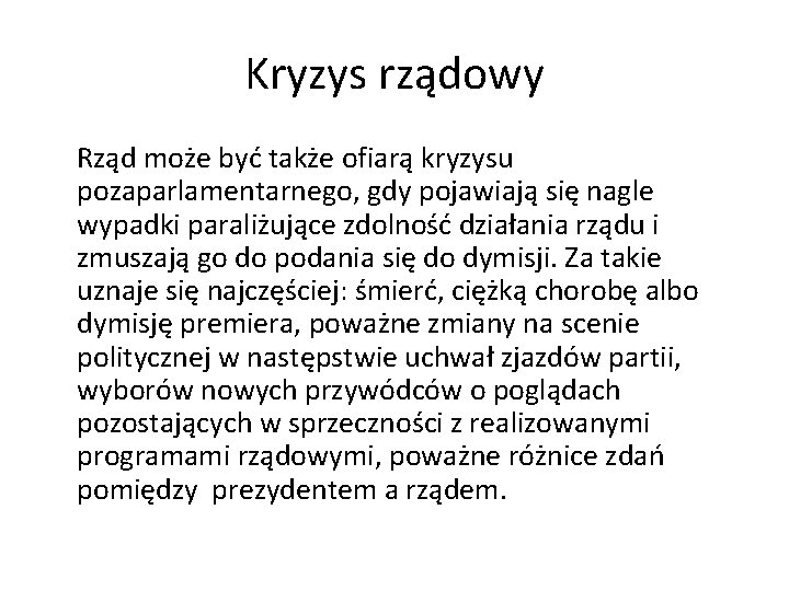 Kryzys rządowy Rząd może być także ofiarą kryzysu pozaparlamentarnego, gdy pojawiają się nagle wypadki