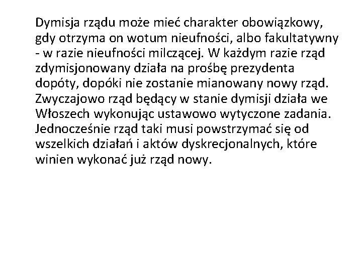 Dymisja rządu może mieć charakter obowiązkowy, gdy otrzyma on wotum nieufności, albo fakultatywny w