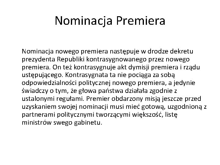 Nominacja Premiera Nominacja nowego premiera następuje w drodze dekretu prezydenta Republiki kontrasygnowanego przez nowego