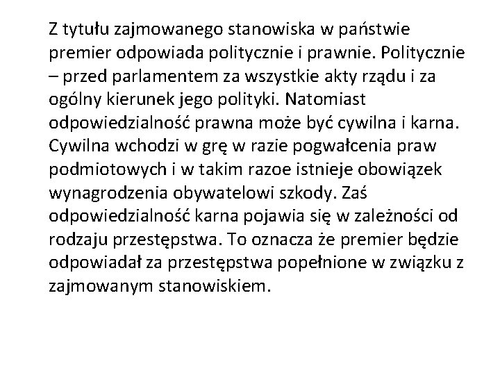 Z tytułu zajmowanego stanowiska w państwie premier odpowiada politycznie i prawnie. Politycznie – przed