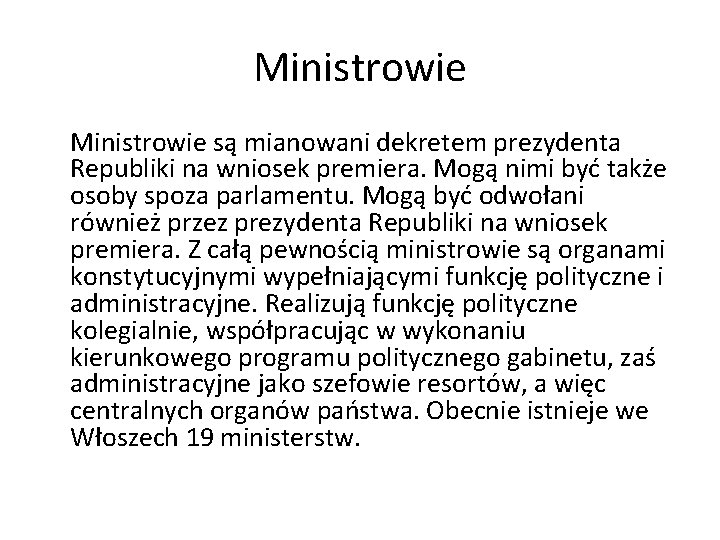 Ministrowie są mianowani dekretem prezydenta Republiki na wniosek premiera. Mogą nimi być także osoby