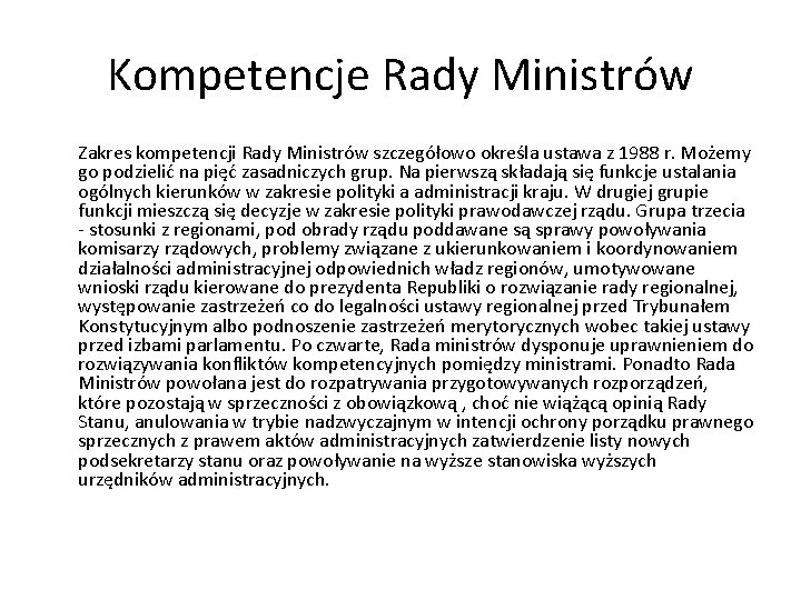 Kompetencje Rady Ministrów Zakres kompetencji Rady Ministrów szczegółowo określa ustawa z 1988 r. Możemy