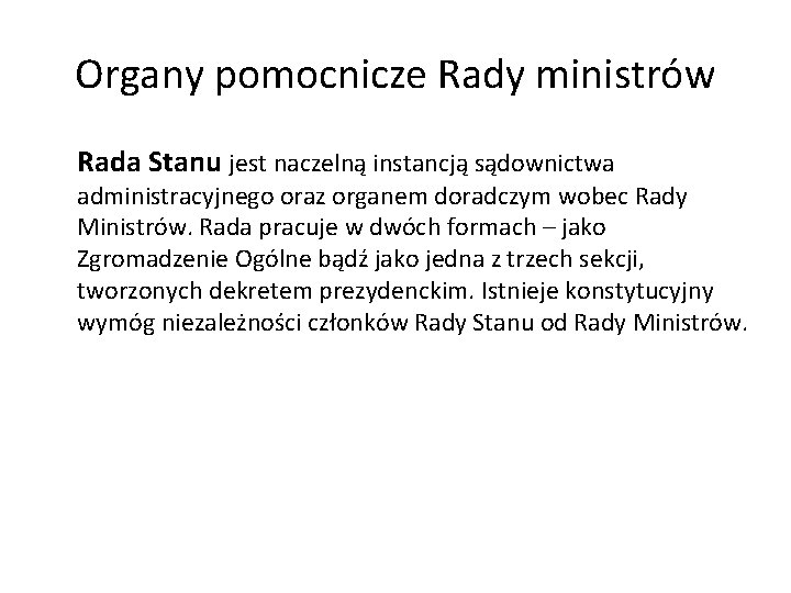 Organy pomocnicze Rady ministrów Rada Stanu jest naczelną instancją sądownictwa administracyjnego oraz organem doradczym