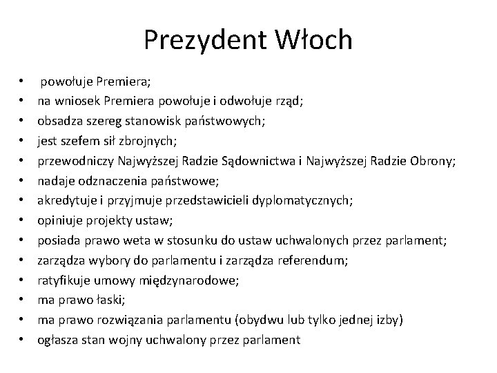 Prezydent Włoch • • • • powołuje Premiera; na wniosek Premiera powołuje i odwołuje