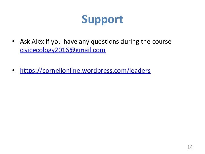 Support • Ask Alex if you have any questions during the course civicecology 2016@gmail.