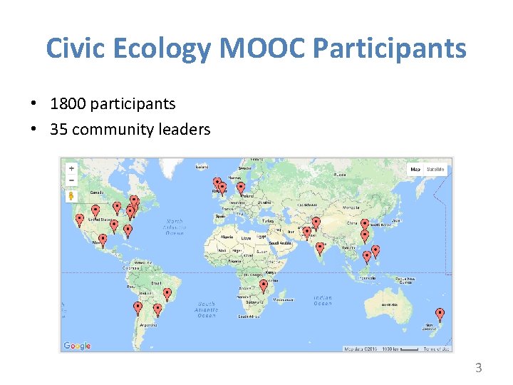 Civic Ecology MOOC Participants • 1800 participants • 35 community leaders 3 