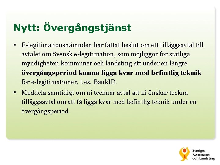 Nytt: Övergångstjänst § E-legitimationsnämnden har fattat beslut om ett tilläggsavtal till avtalet om Svensk