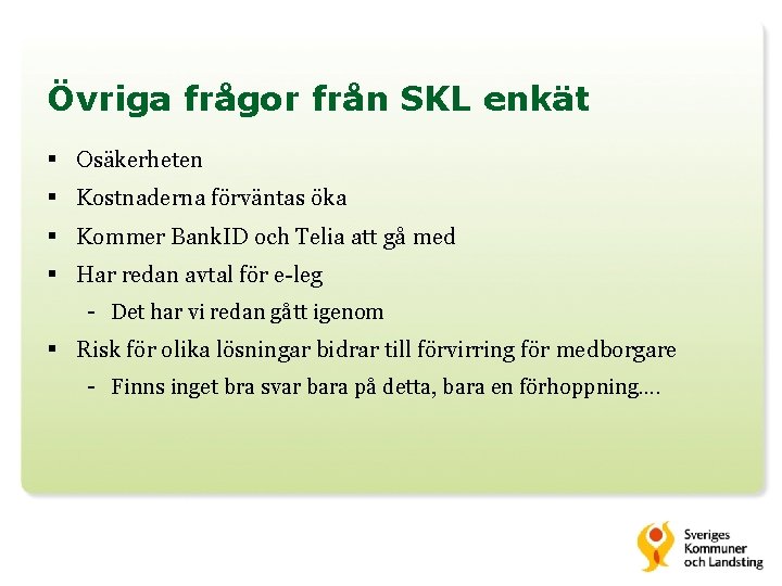 Övriga frågor från SKL enkät § Osäkerheten § Kostnaderna förväntas öka § Kommer Bank.