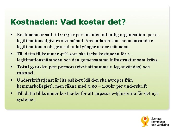 Kostnaden: Vad kostar det? § Kostnaden är satt till 2. 03 kr per ansluten