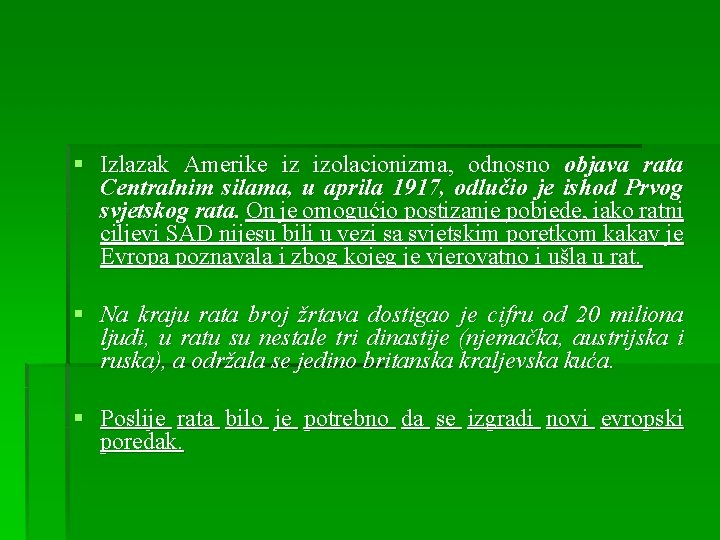 § Izlazak Amerike iz izolacionizma, odnosno objava rata Centralnim silama, u aprila 1917, odlučio