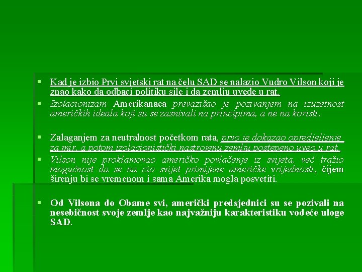 § Kad je izbio Prvi svjetski rat na čelu SAD se nalazio Vudro Vilson