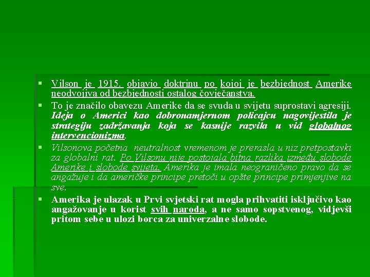 § Vilson je 1915. objavio doktrinu po kojoj je bezbjednost Amerike neodvojiva od bezbjednosti
