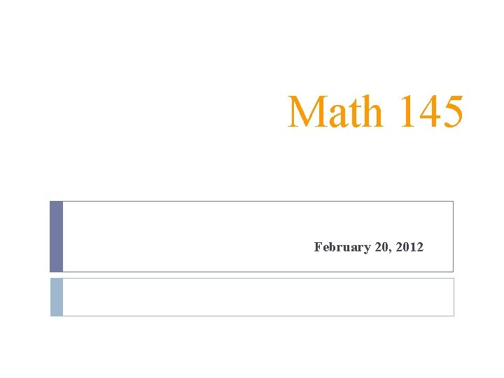 Math 145 February 20, 2012 