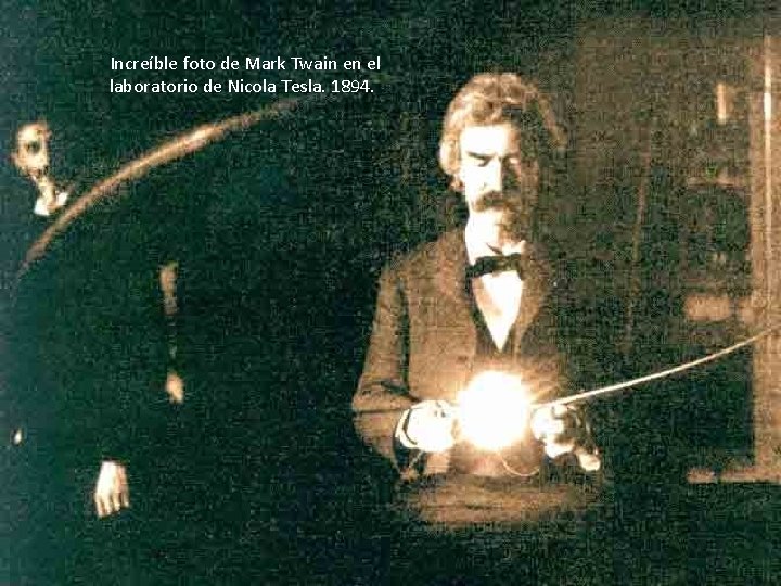 Increíble foto de Mark Twain en el laboratorio de Nicola Tesla. 1894. 