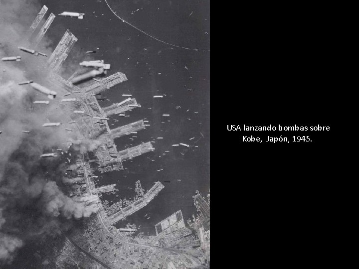 USA lanzando bombas sobre Kobe, Japón, 1945. 