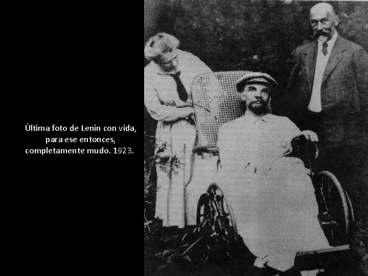 Última foto de Lenin con vida, para ese entonces, completamente mudo. 1923. 