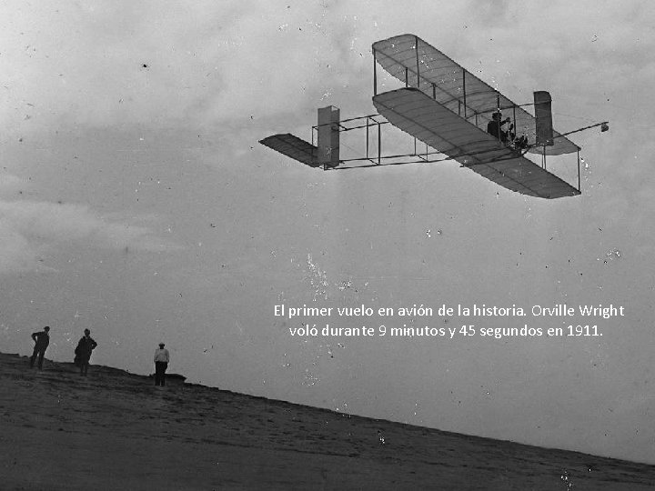 El primer vuelo en avión de la historia. Orville Wright voló durante 9 minutos