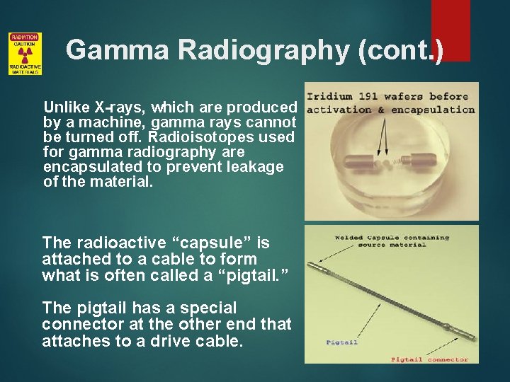 Gamma Radiography (cont. ) Unlike X-rays, which are produced by a machine, gamma rays