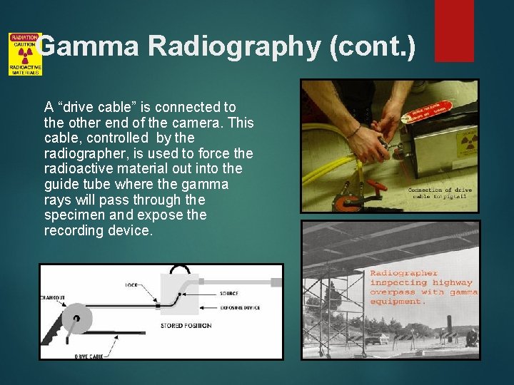 Gamma Radiography (cont. ) A “drive cable” is connected to the other end of