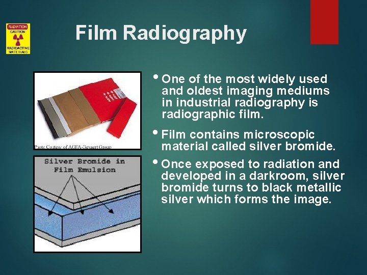 Film Radiography • One of the most widely used and oldest imaging mediums in