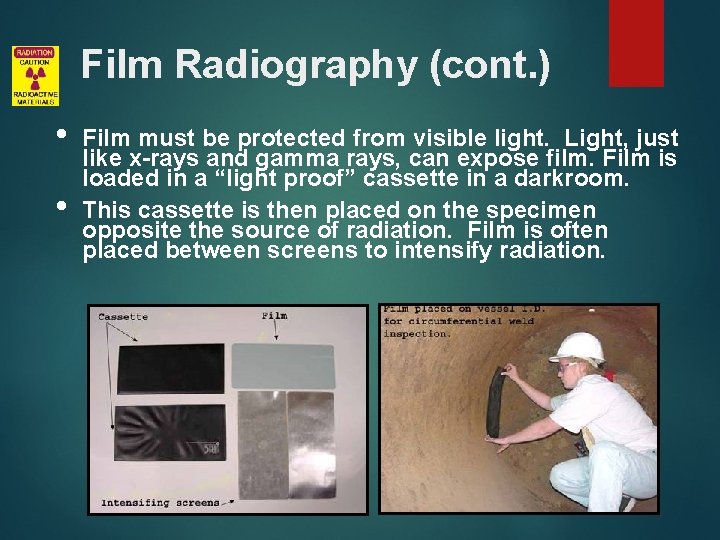 Film Radiography (cont. ) • • Film must be protected from visible light. Light,