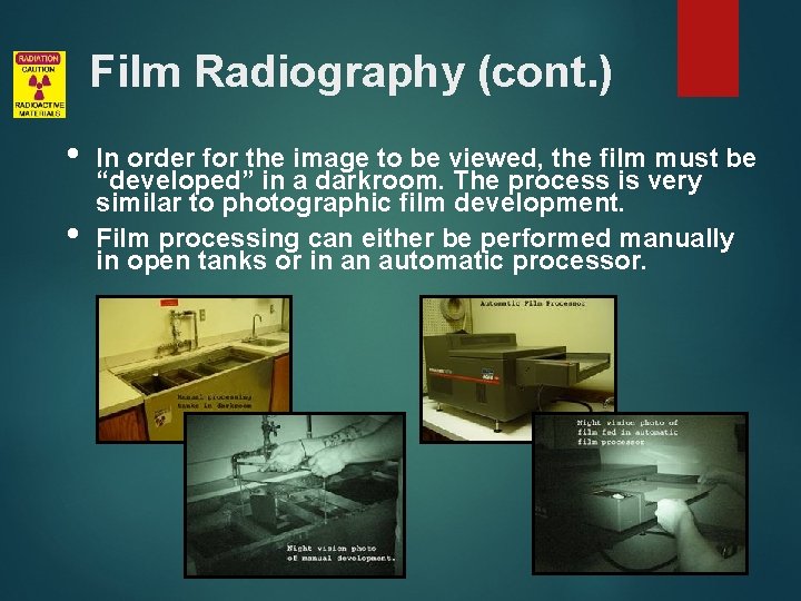 Film Radiography (cont. ) • • In order for the image to be viewed,