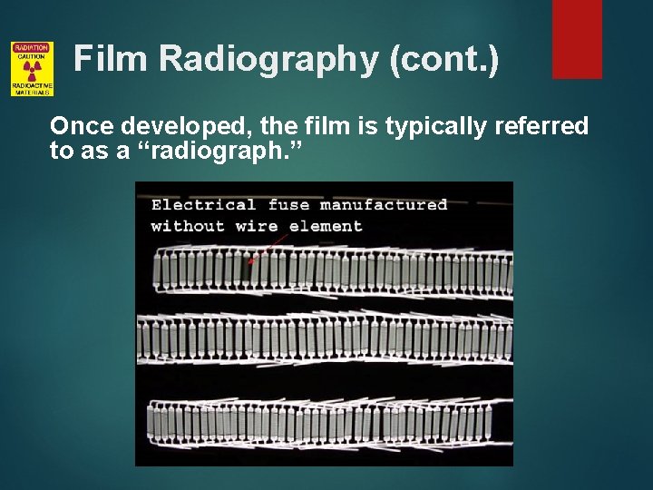 Film Radiography (cont. ) Once developed, the film is typically referred to as a