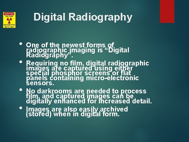 Digital Radiography • • One of the newest forms of radiographic imaging is “Digital