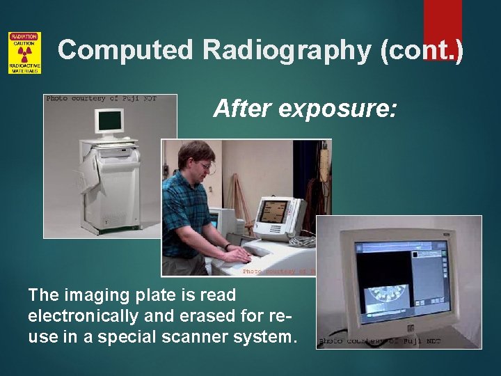 Computed Radiography (cont. ) After exposure: The imaging plate is read electronically and erased