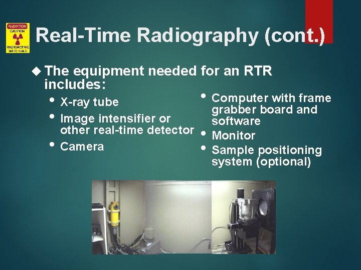 Real-Time Radiography (cont. ) The equipment needed for an RTR includes: • X-ray tube