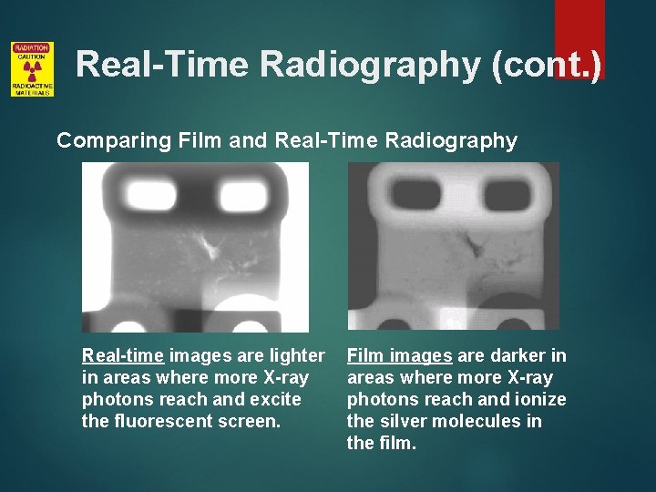 Real-Time Radiography (cont. ) Comparing Film and Real-Time Radiography Real-time images are lighter in