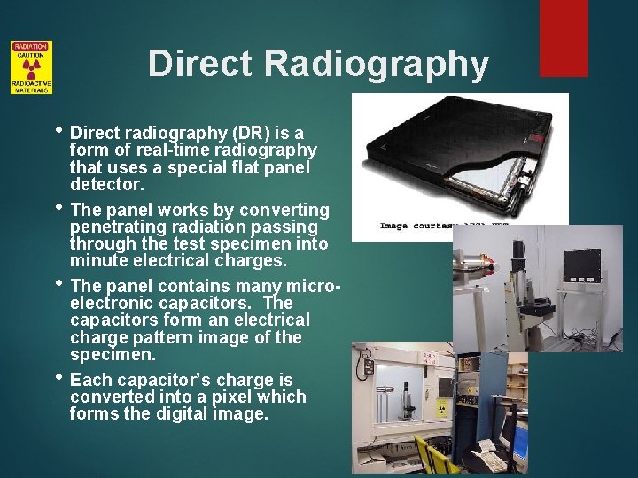 Direct Radiography • Direct radiography (DR) is a • • • form of real-time