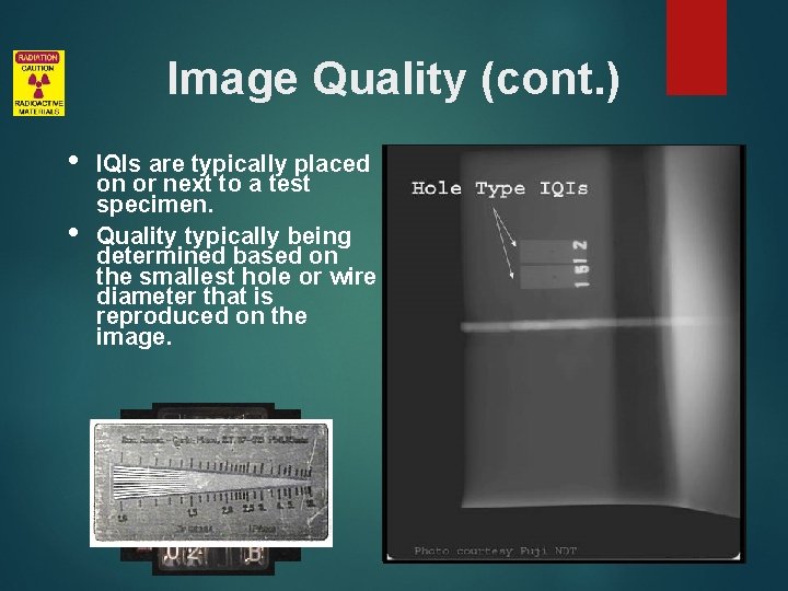 Image Quality (cont. ) • • IQIs are typically placed on or next to