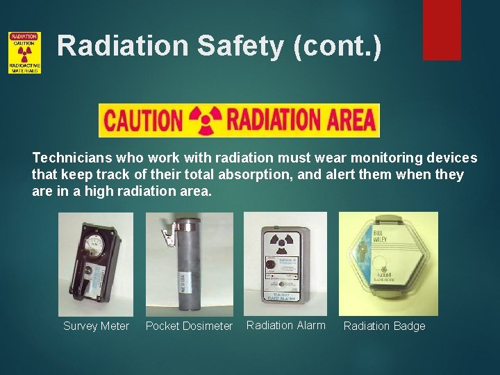 Radiation Safety (cont. ) Technicians who work with radiation must wear monitoring devices that