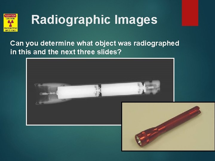 Radiographic Images Can you determine what object was radiographed in this and the next