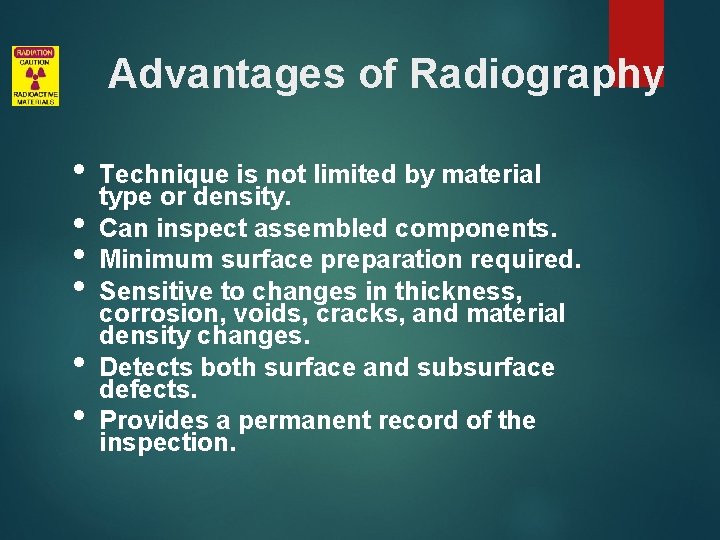 Advantages of Radiography • • • Technique is not limited by material type or