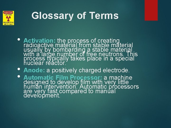 Glossary of Terms • • • Activation: the process of creating radioactive material from