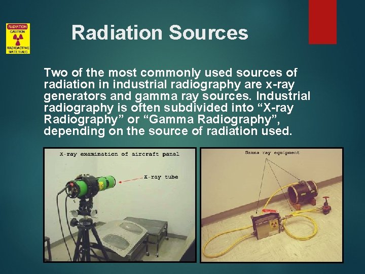Radiation Sources Two of the most commonly used sources of radiation in industrial radiography