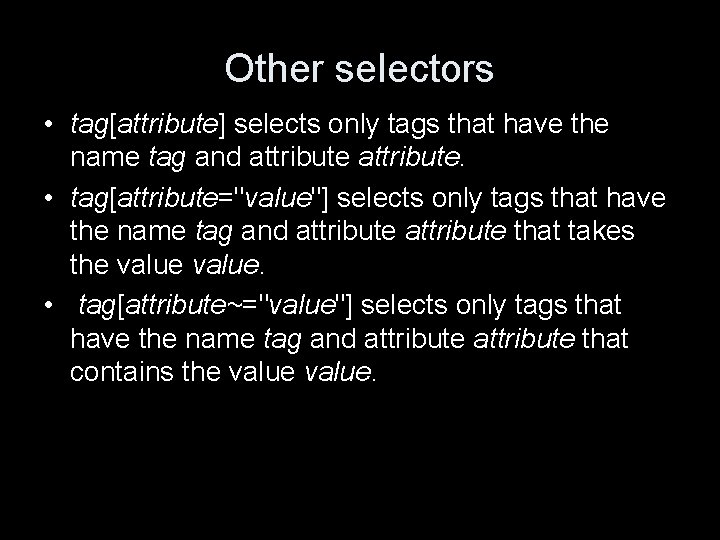 Other selectors • tag[attribute] selects only tags that have the name tag and attribute.