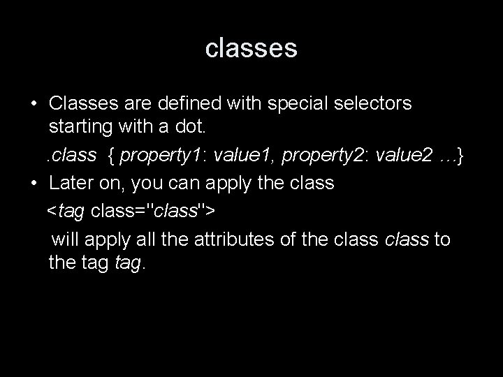 classes • Classes are defined with special selectors starting with a dot. . class