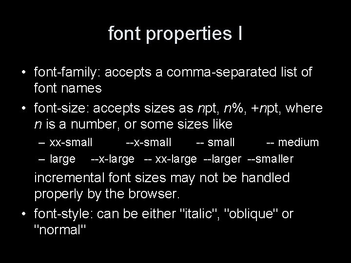 font properties I • font-family: accepts a comma-separated list of font names • font-size: