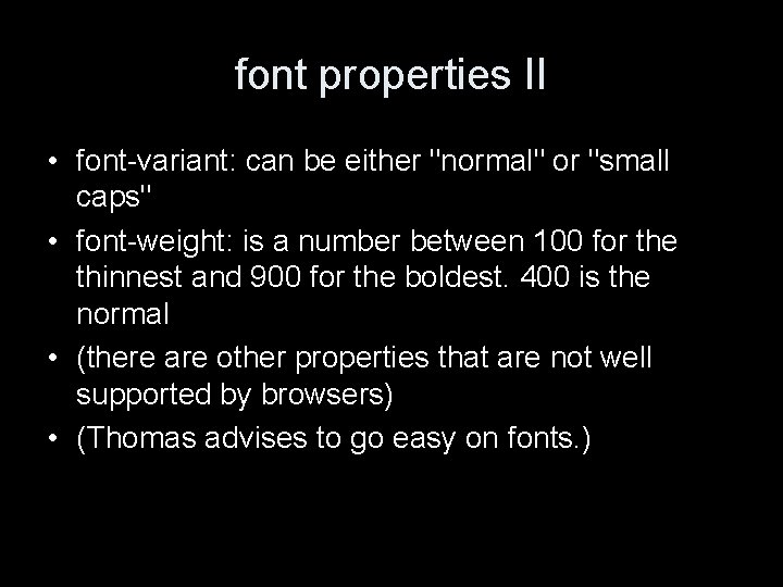 font properties II • font-variant: can be either "normal" or "small caps" • font-weight:
