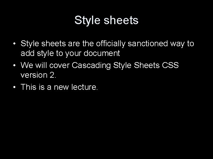 Style sheets • Style sheets are the officially sanctioned way to add style to